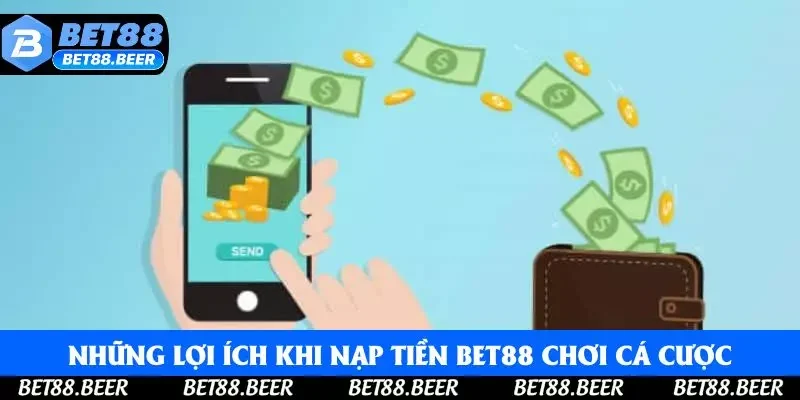 Những lợi ích khi nạp tiền Bet88 chơi cá cược Những lợi ích khi nạp tiền Bet88 chơi cá cược