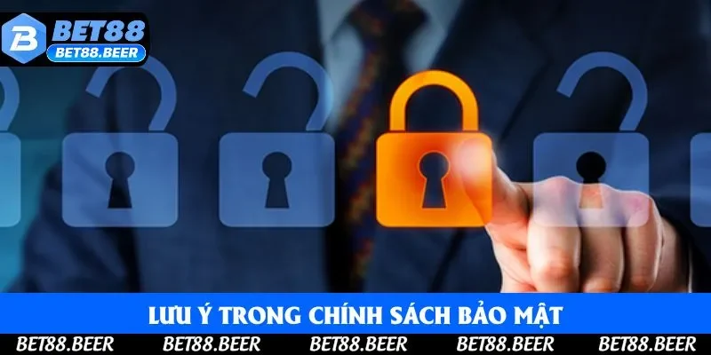 Lưu ý trong chính sách bảo mật Lưu ý trong chính sách bảo mật