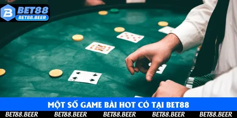 Một số game bài hot có tại Bet88 Một số game bài hot có tại Bet88