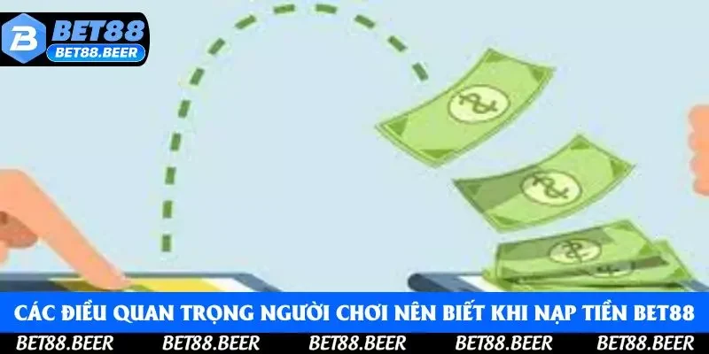 Các điều quan trọng người chơi nên biết khi nạp tiền Bet88 Các điều quan trọng người chơi nên biết khi nạp tiền Bet88